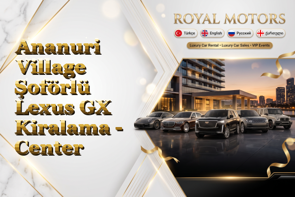 Ananuri Village Şoförlü Lexus GX Kiralama - Center