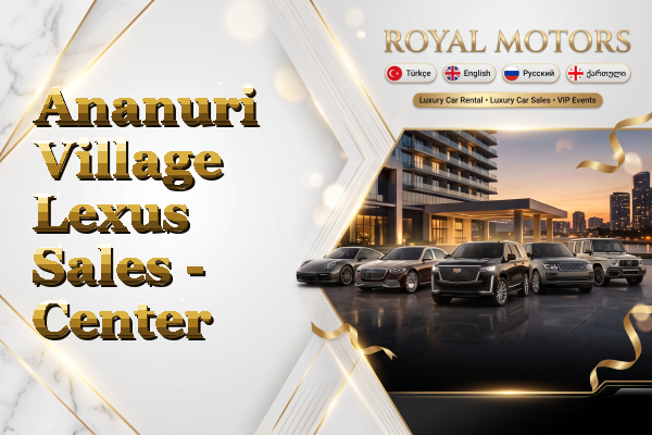 Ananuri Village Lexus Sales - Center