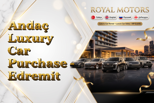 Andaç Luxury Car Purchase - Edremit