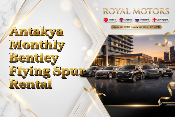 Antakya Monthly Bentley Flying Spur Rental