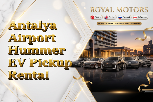 Antalya Airport Hummer EV Pickup Rental