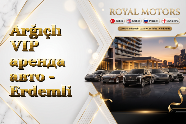 Arğıçlı VIP аренда авто - Erdemli