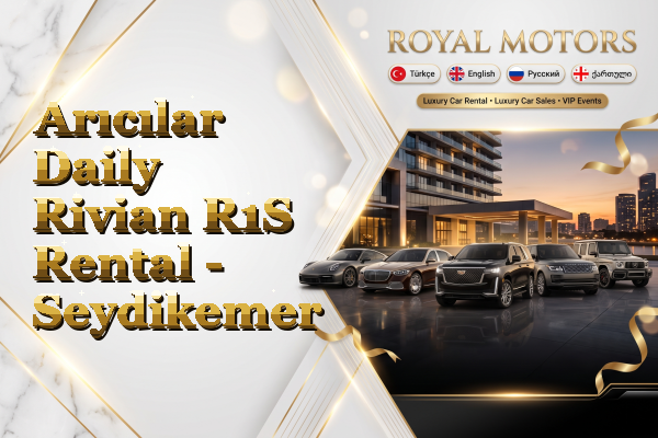 Arıcılar Daily Rivian R1S Rental - Seydikemer