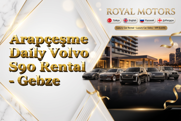 Arapçeşme Daily Volvo S90 Rental - Gebze