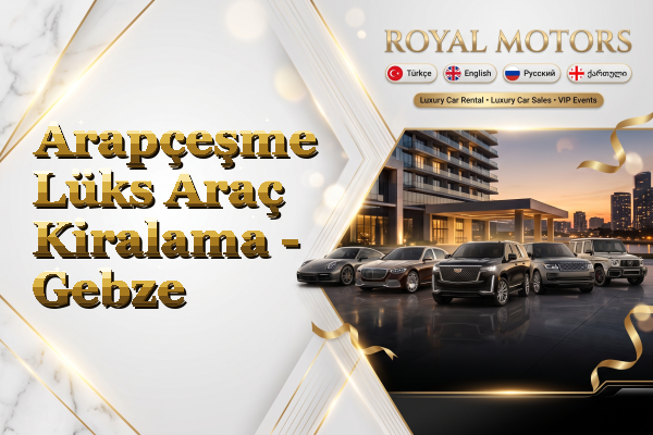 Arapçeşme Lüks Araç Kiralama - Gebze