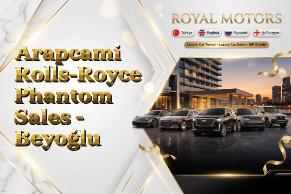 Arapcami Rolls-Royce Phantom Sales - Beyoğlu
