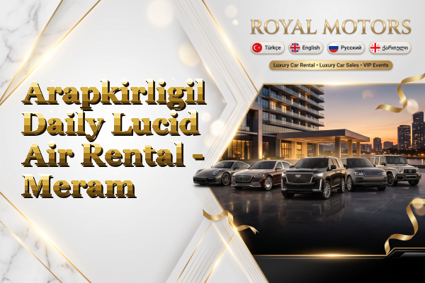 Arapkirligil Daily Lucid Air Rental - Meram