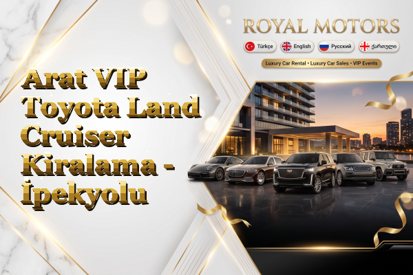 Arat VIP Toyota Land Cruiser Kiralama - İpekyolu