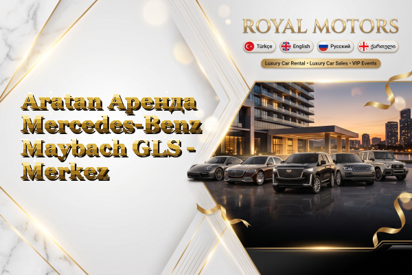 Aratan Аренда Mercedes-Benz Maybach GLS - Merkez