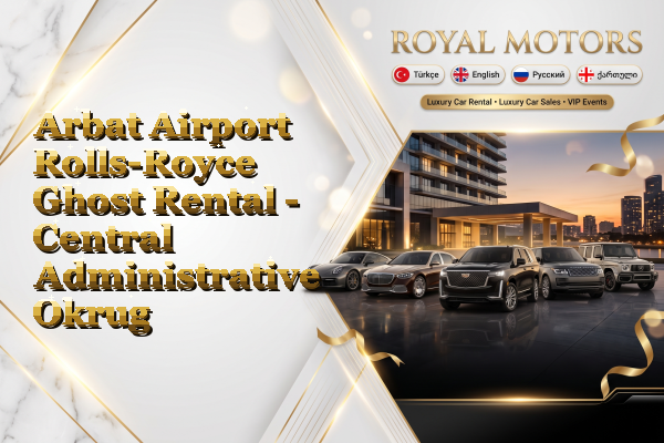 Arbat Airport Rolls-Royce Ghost Rental - Central Administrative Okrug