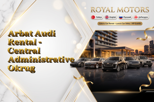 Arbat Audi Rental - Central Administrative Okrug