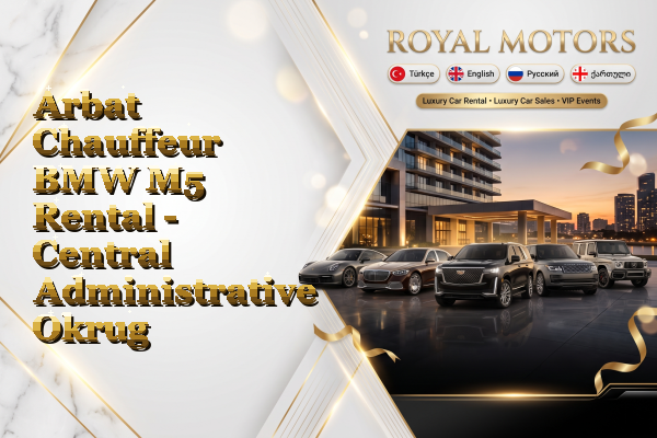 Arbat Chauffeur BMW M5 Rental - Central Administrative Okrug