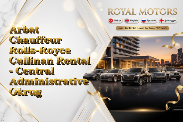 Arbat Chauffeur Rolls-Royce Cullinan Rental - Central Administrative Okrug