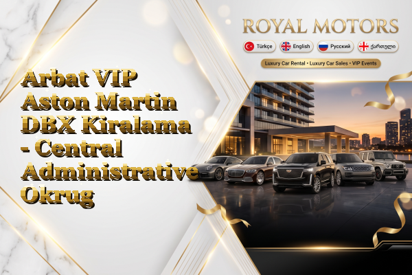 Arbat VIP Aston Martin DBX Kiralama - Central Administrative Okrug