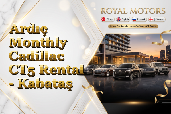 Ardıç Monthly Cadillac CT5 Rental - Kabataş