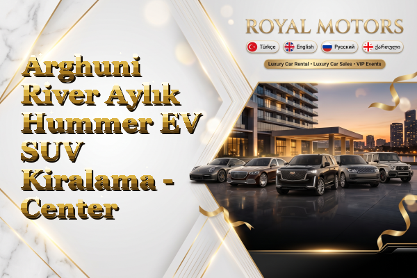 Arghuni River Aylık Hummer EV SUV Kiralama - Center