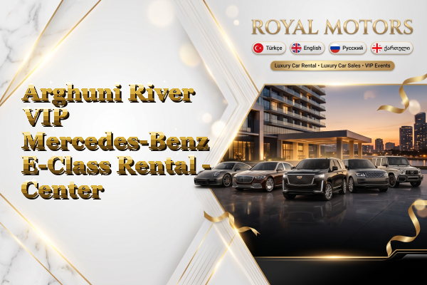 Arghuni River VIP Mercedes-Benz E-Class Rental - Center