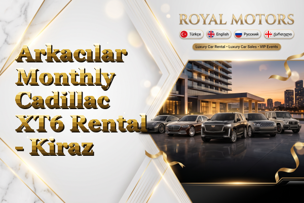 Arkacılar Monthly Cadillac XT6 Rental - Kiraz
