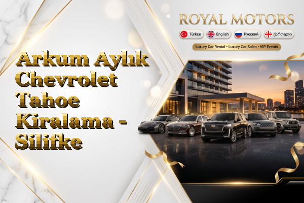 Arkum Aylık Chevrolet Tahoe Kiralama - Silifke