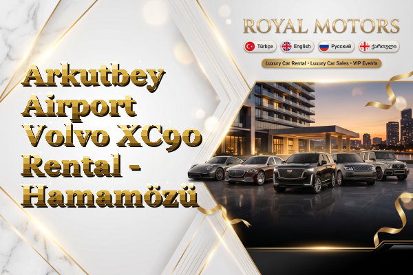 Arkutbey Airport Volvo XC90 Rental - Hamamözü