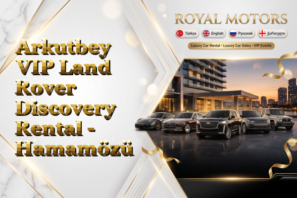 Arkutbey VIP Land Rover Discovery Rental - Hamamözü