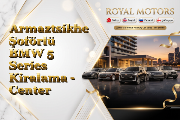 Armaztsikhe Şoförlü BMW 5 Series Kiralama - Center