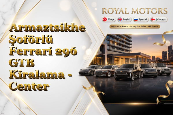 Armaztsikhe Şoförlü Ferrari 296 GTB Kiralama - Center
