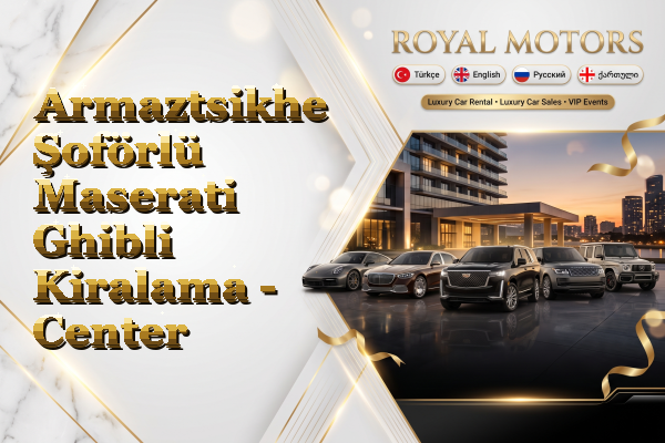 Armaztsikhe Şoförlü Maserati Ghibli Kiralama - Center