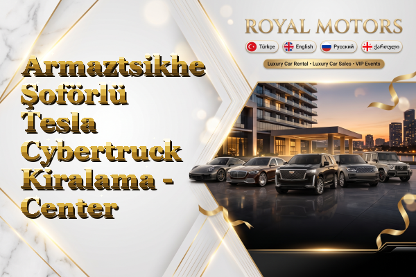 Armaztsikhe Şoförlü Tesla Cybertruck Kiralama - Center