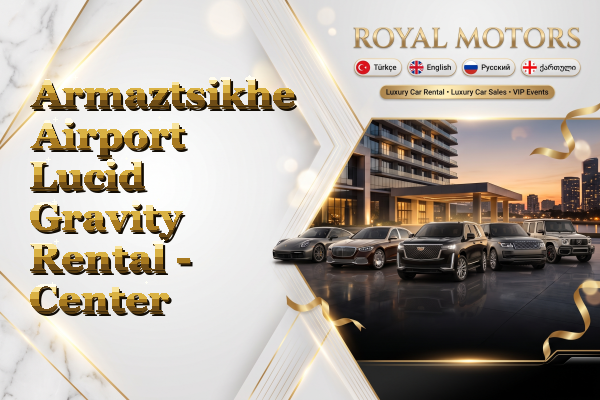 Armaztsikhe Airport Lucid Gravity Rental - Center