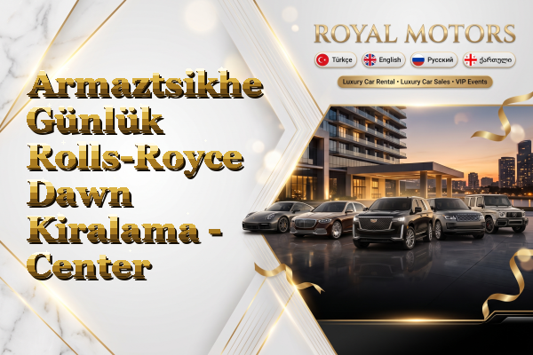 Armaztsikhe Günlük Rolls-Royce Dawn Kiralama - Center