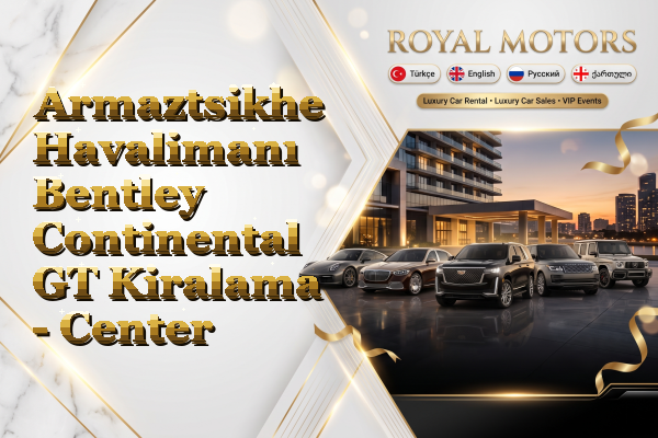 Armaztsikhe Havalimanı Bentley Continental GT Kiralama - Center
