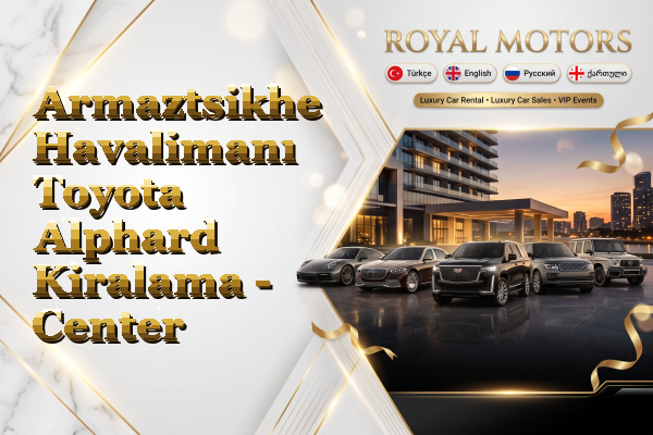 Armaztsikhe Havalimanı Toyota Alphard Kiralama - Center