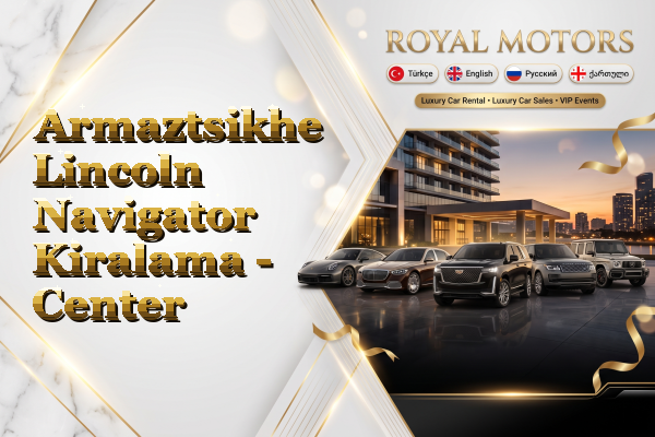 Armaztsikhe Lincoln Navigator Kiralama - Center