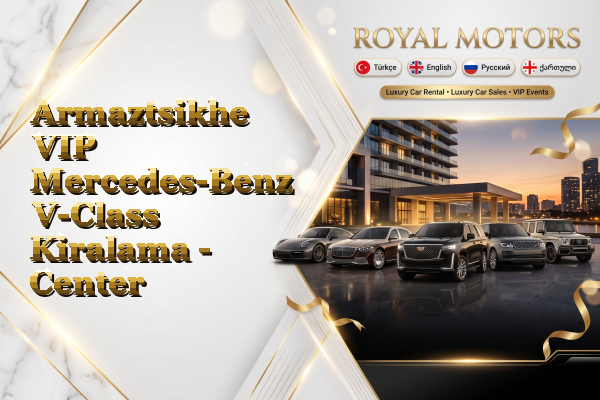 Armaztsikhe VIP Mercedes-Benz V-Class Kiralama - Center