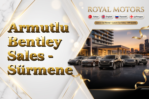 Armutlu Bentley Sales - Sürmene