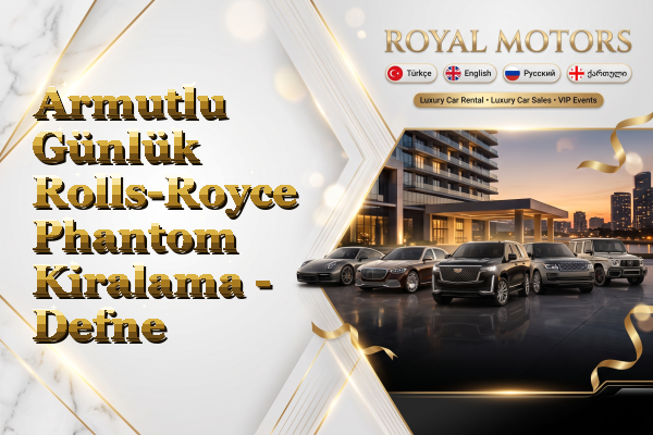 Armutlu Günlük Rolls-Royce Phantom Kiralama - Defne