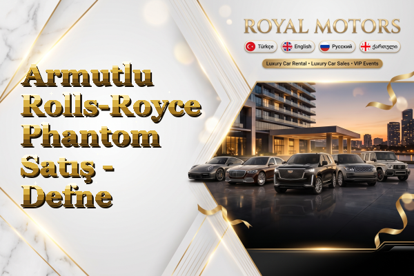 Armutlu Rolls-Royce Phantom Satış - Defne