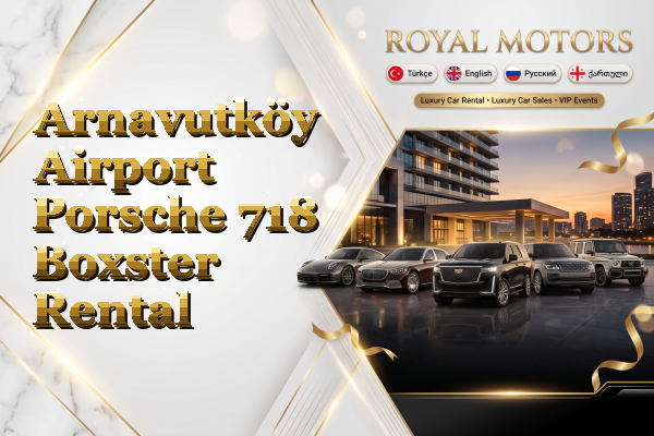 Arnavutköy Airport Porsche 718 Boxster Rental