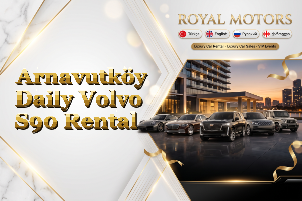 Arnavutköy Daily Volvo S90 Rental