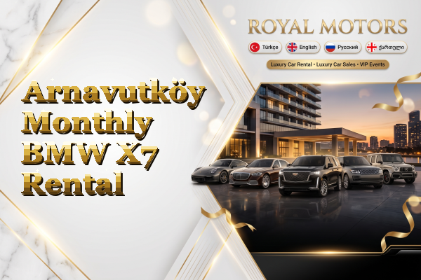 Arnavutköy Monthly BMW X7 Rental