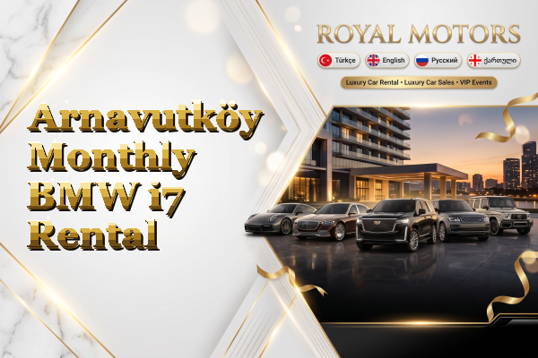 Arnavutköy Monthly BMW i7 Rental