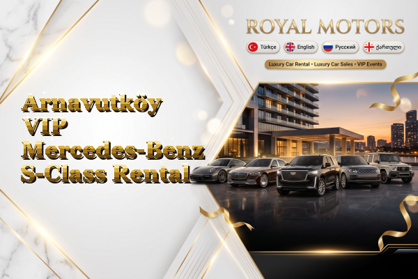 Arnavutköy VIP Mercedes-Benz S-Class Rental