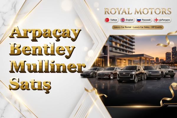Arpaçay Bentley Mulliner Satış