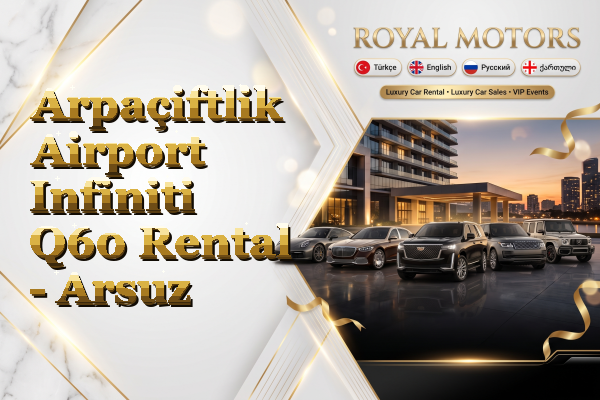 Arpaçiftlik Airport Infiniti Q60 Rental - Arsuz