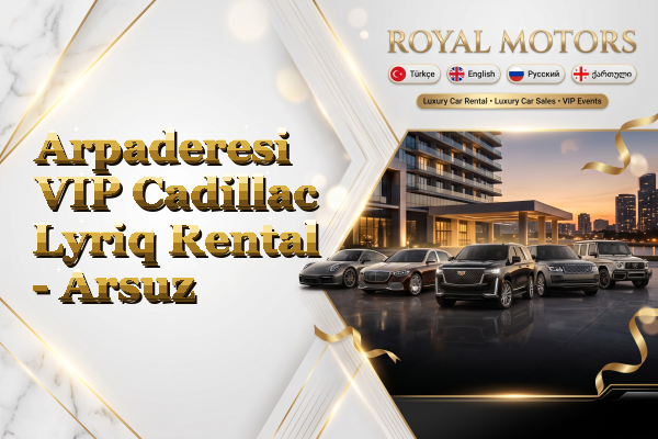 Arpaderesi VIP Cadillac Lyriq Rental - Arsuz