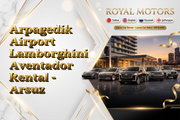 Arpagedik Airport Lamborghini Aventador Rental - Arsuz
