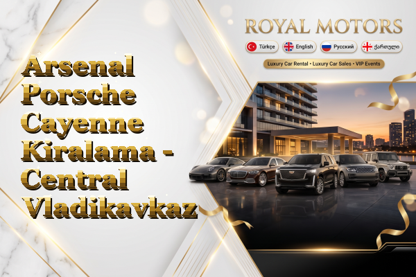 Arsenal Porsche Cayenne Kiralama - Central Vladikavkaz