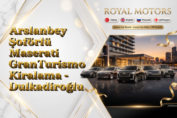 Arslanbey Şoförlü Maserati GranTurismo Kiralama - Dulkadiroğlu
