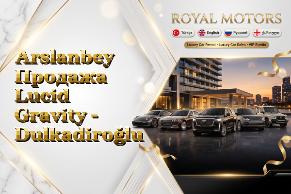 Arslanbey Продажа Lucid Gravity - Dulkadiroğlu